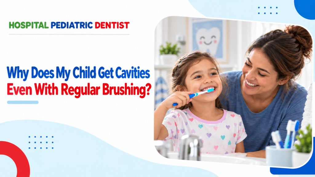Why Does My Child Get Cavities Even With Regular Brushing?